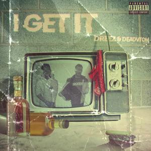 I Get It (feat. Dreez)