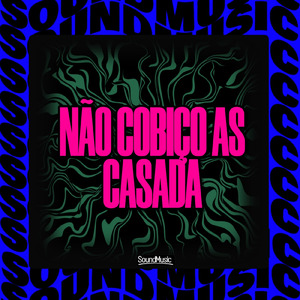 NÃO COBIÇO AS CASADA