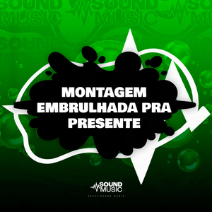 MONTAGEM EMBRULHADA PRA PRESENTE