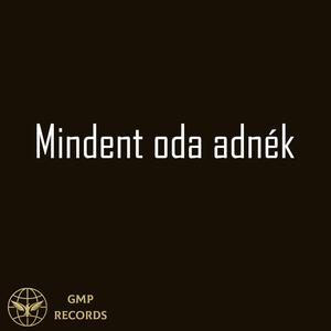 Mindent oda adnék