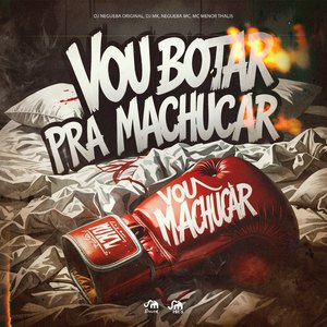 Vou Botar pra Machucar