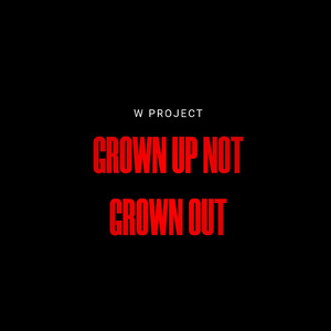 Grown Up not Grown Out