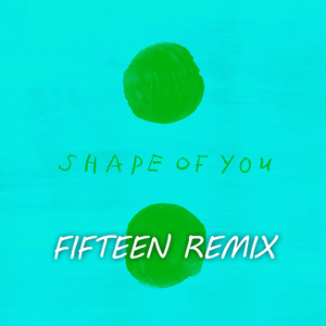 Ed Sheeran-Shape of You（Fifteen Remix）