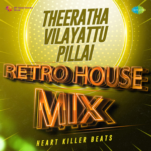 Theeratha Vilayattu Pillai - Retro House Mix