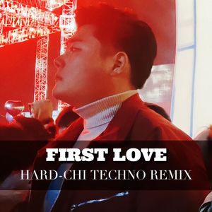 FIRST LOVE（Hard-Chi remix）