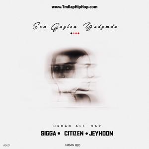 Señ Gözleñ Ýadymda (feat. Sigga, Citizen & Jeyhoon)