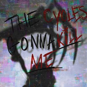 the cycles gonna kill me (feat. Kaz Gravity)