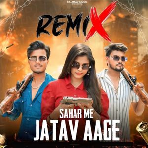 Sahar Me Jatav Aage (Remix)