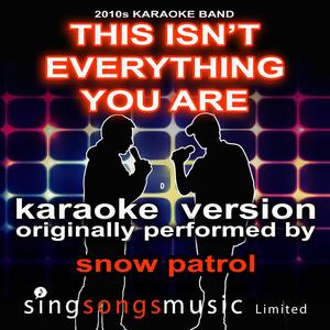 This Isn't Everything You Are (Originally Performed By Snow Patrol) [Karaoke Audio Version]