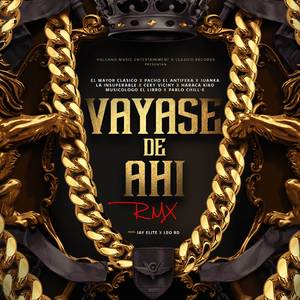 Vayase De Ahí [with Juanka, Ceky Viciny, Pacho El Antifeka, La Insuperable, Haraca Kiko, Musicologo The Libro & Pablo Chill-E] (Remix)