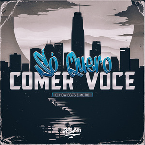 SÓ QUERO COMER VOCÊ