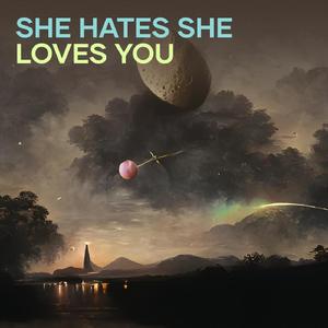 She Hates She Loves You