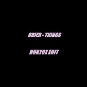 ODIER - THINGS (HUKYCZ EDIT)