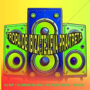 Tropa de Ibiza Te Leva pra Treta