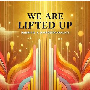 We Are Lifted UP