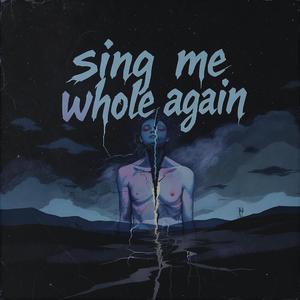 Sing me whole again