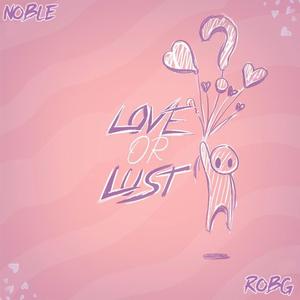 Love or Lust (feat. Noble & itsyaboyrobg)