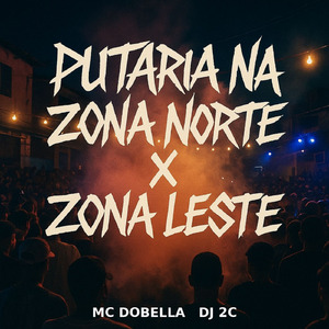 PUTARIA NA ZONA NORTE X ZONA LESTE