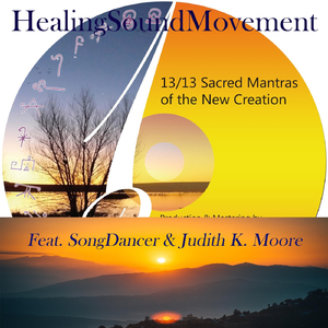 13/13 Sacred Mantras Of The New Creation (feat. Songdancer & Judith K. Moore)