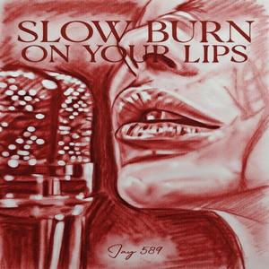 Slow Burn On Your Lips