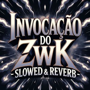 INVOCAÇÃO DO ZWK - SLOWED & REVERB