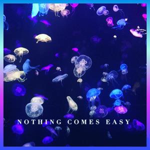 Nothing Comes Easy