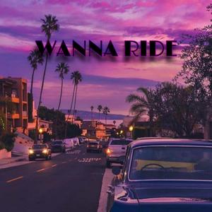 WANNA RIDE