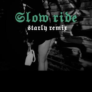 Slow ride (starly remix)