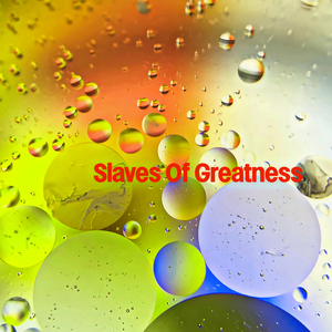 Slaves Of Greatness