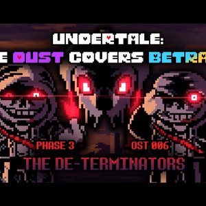 [塵埃掩蓋了背叛] OST 006 (Phase 3) - The De-Terminators