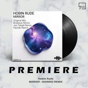 PREMIERE: Hobin Rude - Mirror (Haindo Remix) [BRISBEATS RECORDS]