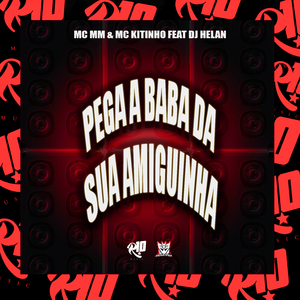 Pega a Baba da Sua Amiguinha