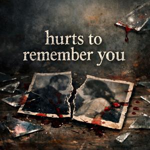 Hurts To Remember You