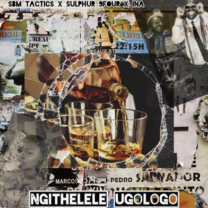 Ngithelele Ugologo (feat. Sulphur 9four & Ina)