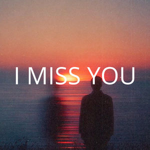 I Miss You
