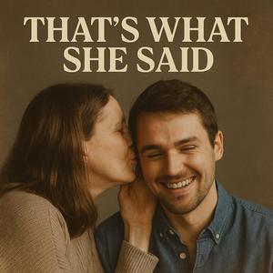 That's What She Said...
