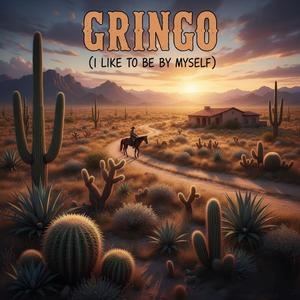 Gringo(I like to be by myself)