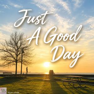 Just A Good Day