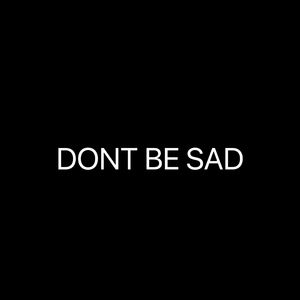 Don't be sad