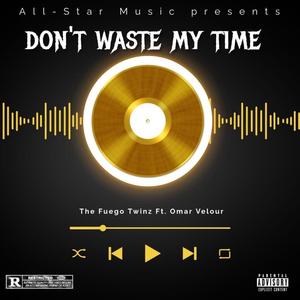 Don't Waste My Time (feat. Omar Velour)