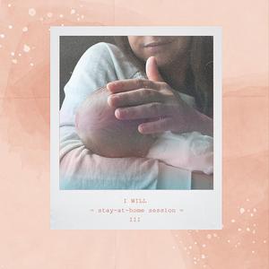 I Will (stay-at-home session III)