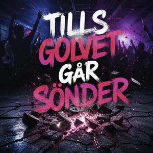 TILLS GOLVET GÅR SÖNDER