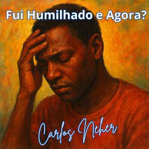 Fui Humilhado e Agora?