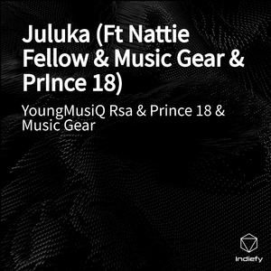 Juluka (Ft Nattie Fellow & Music Gear & PrInce 18)