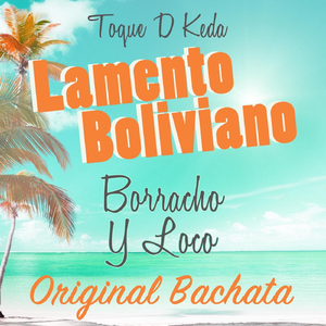 Lamento Boliviano: Borracho y Loco (Original Bachata)