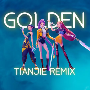 Golden (Tianjie Remix)
