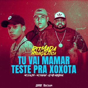Ritmada Intergalatica - Tu Vai Mamar Vs Teste pra Xoxota