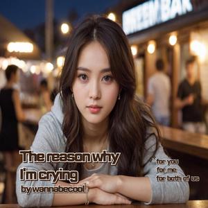 The reason why I'm crying