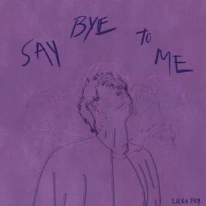 Say Bye to Me