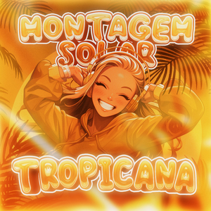 MONTAGEM SOLAR TROPICANA (Slowed)